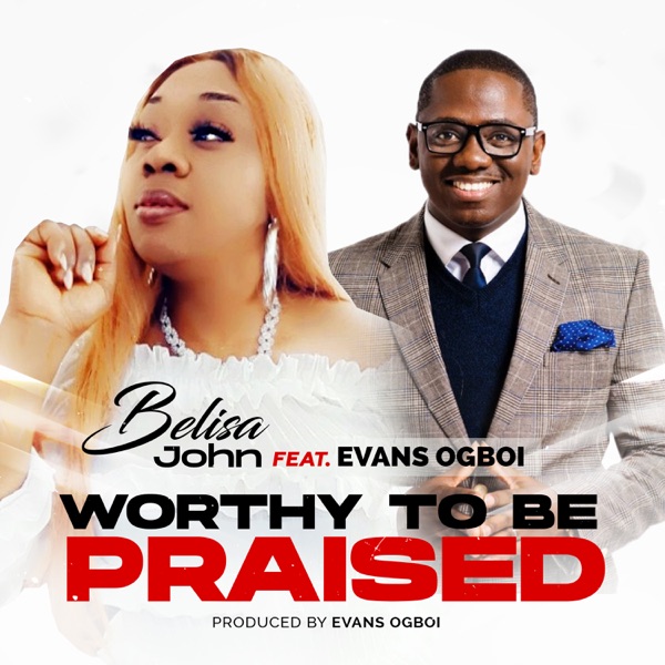 Belisa John - Worthy To Be Praised (feat. Evans Ogboi)